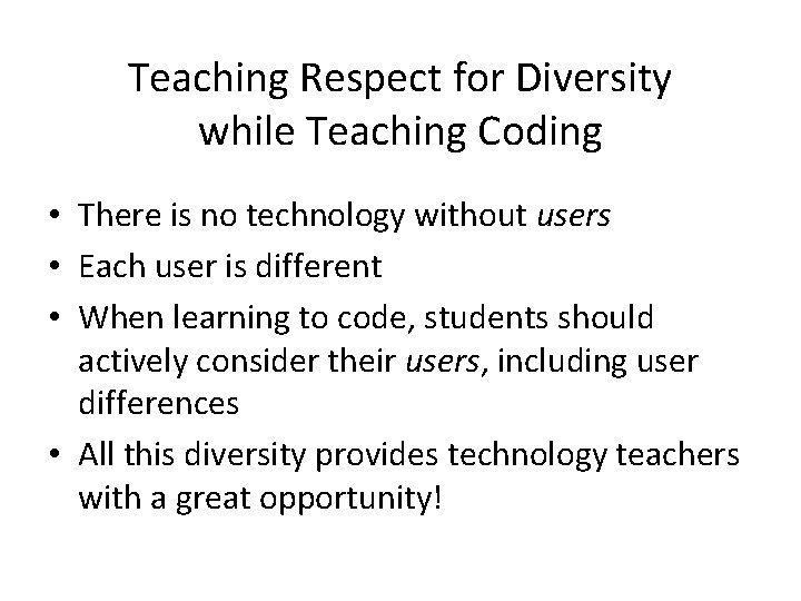 Teaching Respect for Diversity while Teaching Coding • There is no technology without users