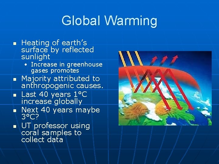 Global Warming n Heating of earth’s surface by reflected sunlight • Increase in greenhouse