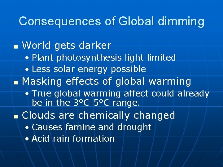 Consequences of Global dimming n World gets darker • Plant photosynthesis light limited •