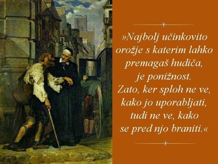 » Najbolj učinkovito orožje s katerim lahko premagaš hudiča, je ponižnost. Zato, ker sploh