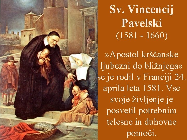 Sv. Vincencij Pavelski (1581 - 1660) » Apostol krščanske ljubezni do bližnjega « se