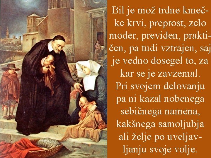 Bil je mož trdne kmečke krvi, preprost, zelo moder, previden, praktičen, pa tudi vztrajen,