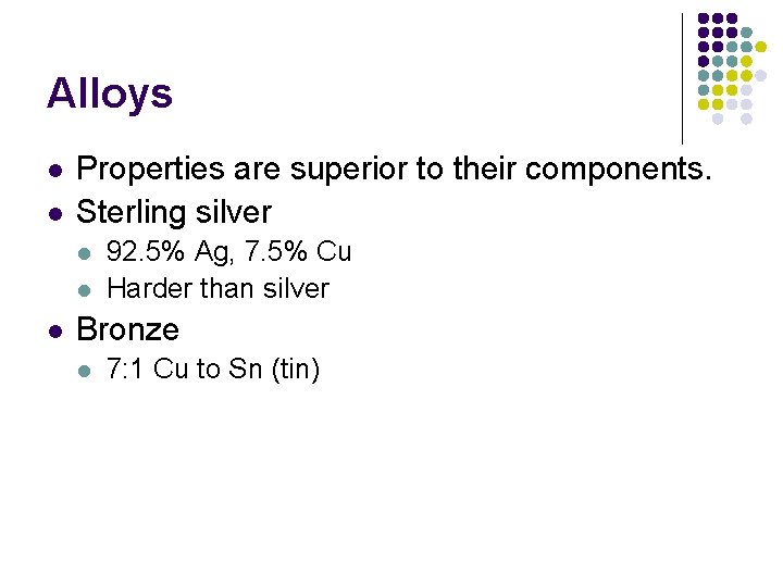 Alloys l l Properties are superior to their components. Sterling silver l l l