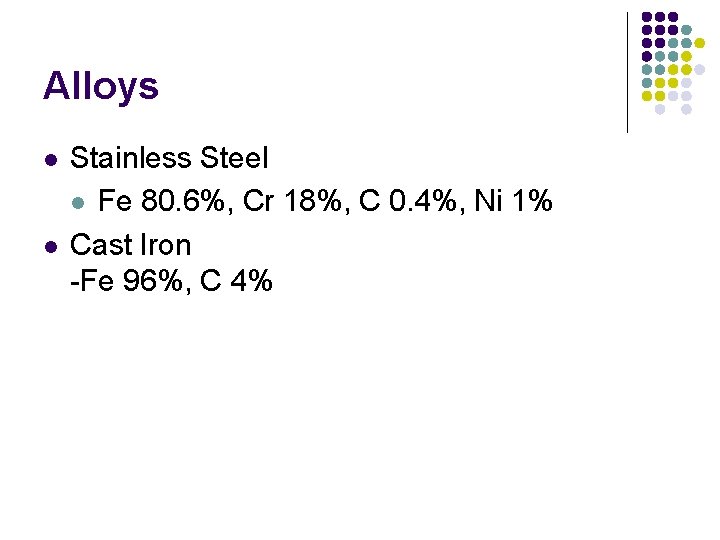 Alloys l l Stainless Steel l Fe 80. 6%, Cr 18%, C 0. 4%,