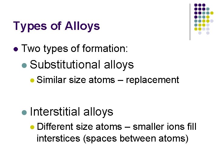 Types of Alloys l Two types of formation: l Substitutional l Similar alloys size
