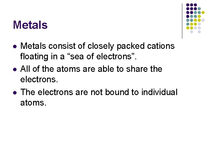 Metals l l l Metals consist of closely packed cations floating in a “sea