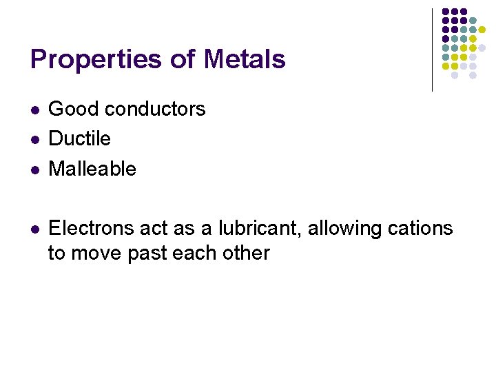 Properties of Metals l l Good conductors Ductile Malleable Electrons act as a lubricant,