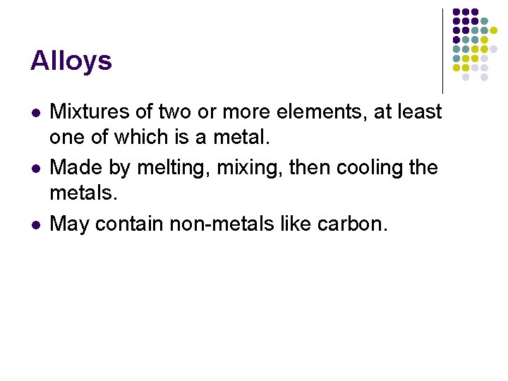 Alloys l l l Mixtures of two or more elements, at least one of