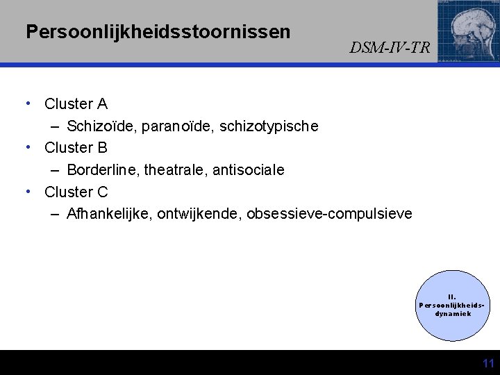 Persoonlijkheidsstoornissen DSM-IV-TR • Cluster A – Schizoïde, paranoïde, schizotypische • Cluster B – Borderline,