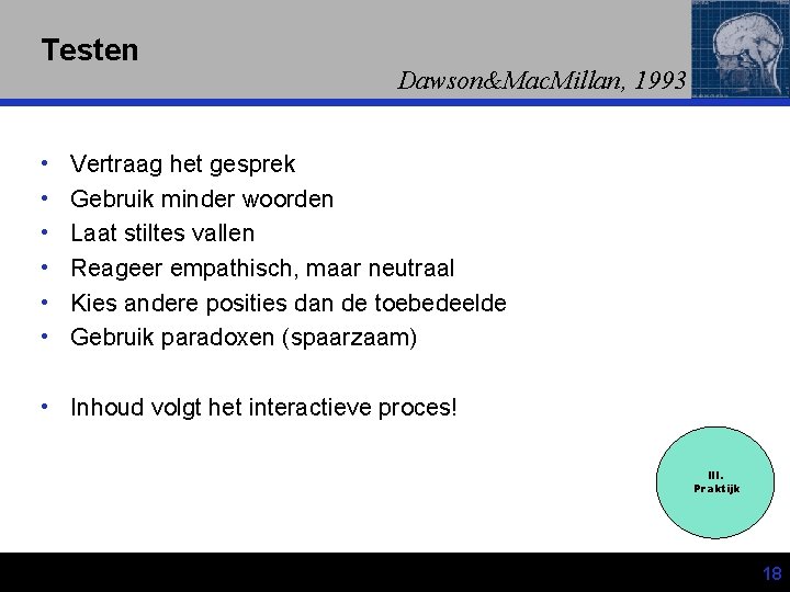 Testen • • • Dawson&Mac. Millan, 1993 Vertraag het gesprek Gebruik minder woorden Laat