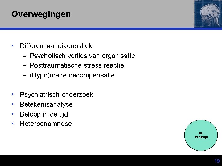 Overwegingen • Differentiaal diagnostiek – Psychotisch verlies van organisatie – Posttraumatische stress reactie –