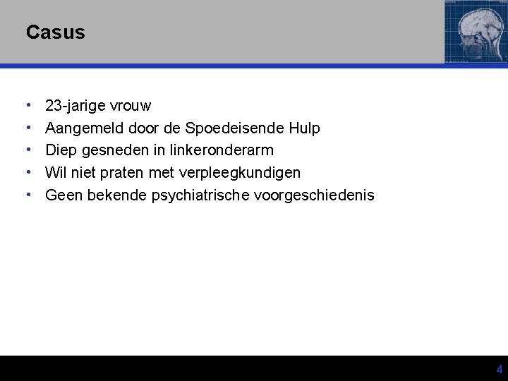 Casus • • • 23 -jarige vrouw Aangemeld door de Spoedeisende Hulp Diep gesneden