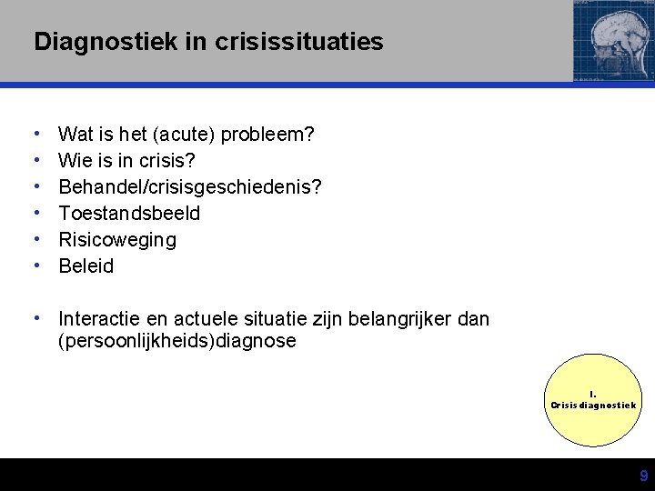 Diagnostiek in crisissituaties • • • Wat is het (acute) probleem? Wie is in