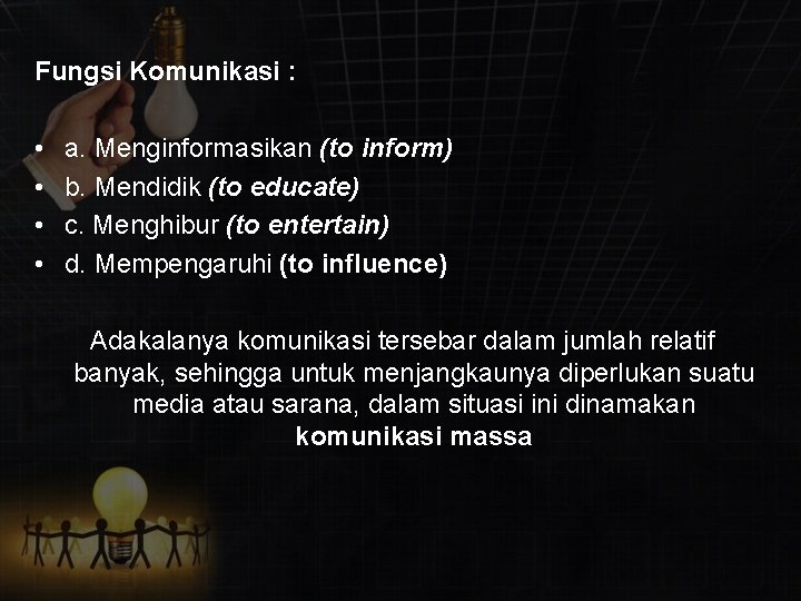 Fungsi Komunikasi : • • a. Menginformasikan (to inform) b. Mendidik (to educate) c.