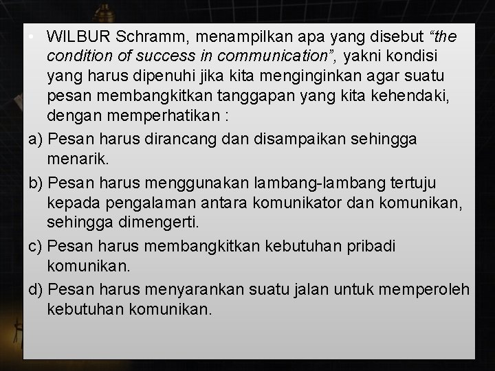  • WILBUR Schramm, menampilkan apa yang disebut “the condition of success in communication”,