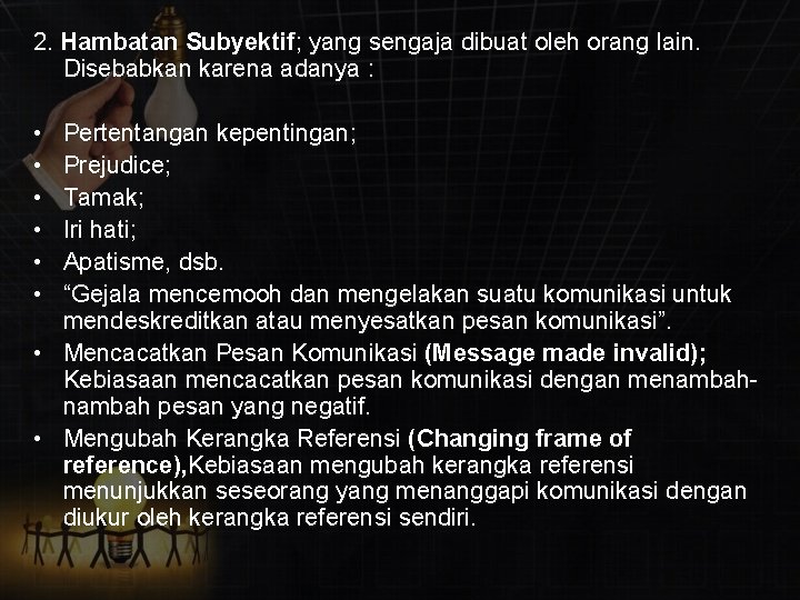 2. Hambatan Subyektif; yang sengaja dibuat oleh orang lain. Disebabkan karena adanya : •
