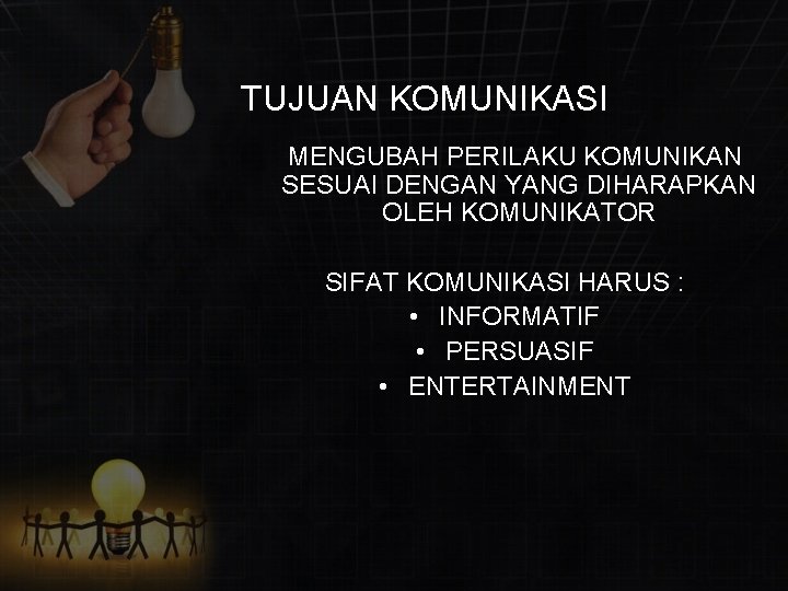 TUJUAN KOMUNIKASI MENGUBAH PERILAKU KOMUNIKAN SESUAI DENGAN YANG DIHARAPKAN OLEH KOMUNIKATOR SIFAT KOMUNIKASI HARUS