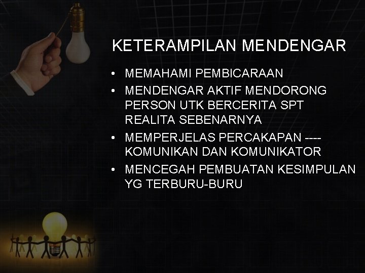 KETERAMPILAN MENDENGAR • MEMAHAMI PEMBICARAAN • MENDENGAR AKTIF MENDORONG PERSON UTK BERCERITA SPT REALITA
