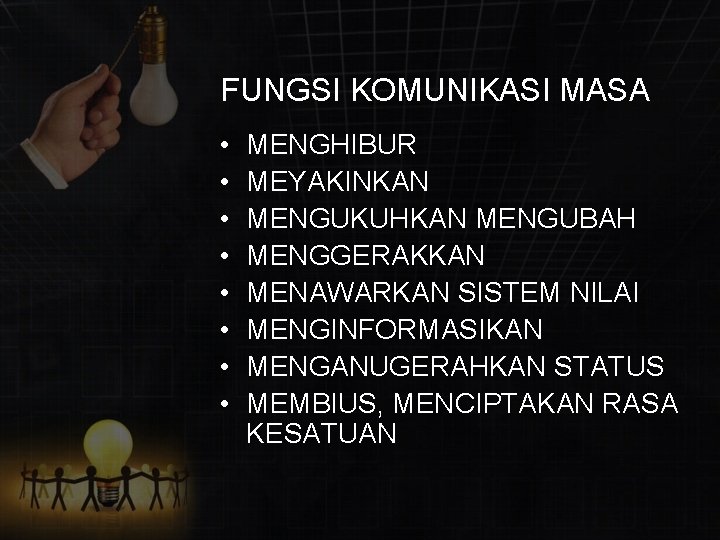 FUNGSI KOMUNIKASI MASA • • MENGHIBUR MEYAKINKAN MENGUKUHKAN MENGUBAH MENGGERAKKAN MENAWARKAN SISTEM NILAI MENGINFORMASIKAN