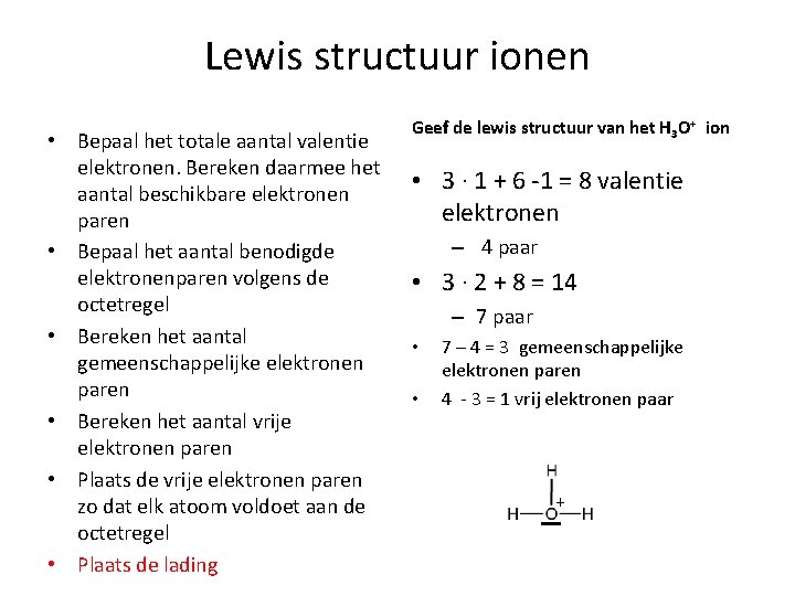 Lewis structuur ionen • Bepaal het totale aantal valentie elektronen. Bereken daarmee het aantal