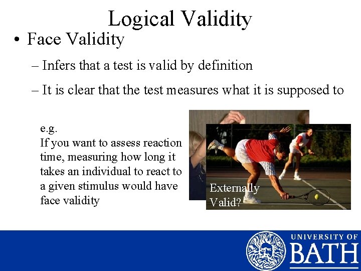 Logical Validity • Face Validity – Infers that a test is valid by definition