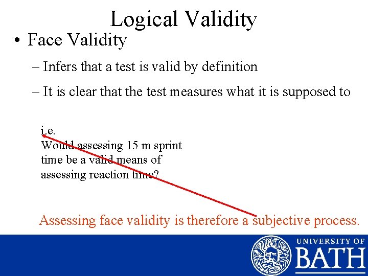 Logical Validity • Face Validity – Infers that a test is valid by definition