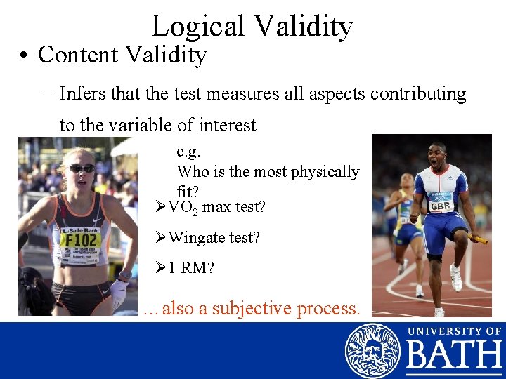 Logical Validity • Content Validity – Infers that the test measures all aspects contributing