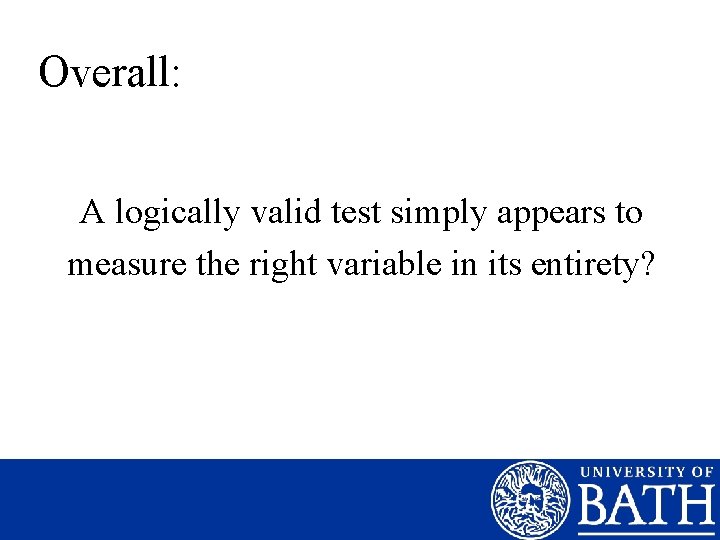 Overall: A logically valid test simply appears to measure the right variable in its