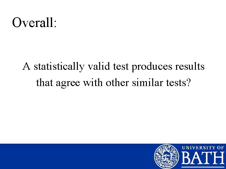 Overall: A statistically valid test produces results that agree with other similar tests? 