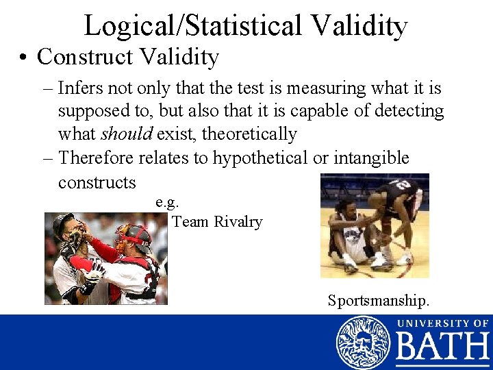 Logical/Statistical Validity • Construct Validity – Infers not only that the test is measuring