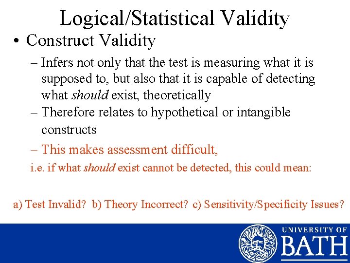 Logical/Statistical Validity • Construct Validity – Infers not only that the test is measuring