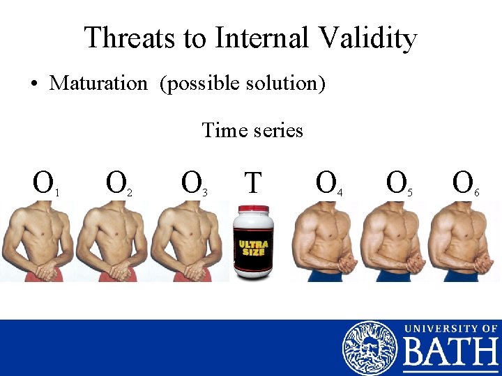 Threats to Internal Validity • Maturation (possible solution) Time series O 1 O 2
