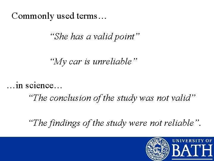 Commonly used terms… “She has a valid point” “My car is unreliable” …in science…