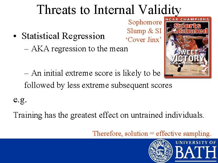 Threats to Internal Validity • Statistical Regression Sophomore Slump & SI ‘Cover Jinx’ –