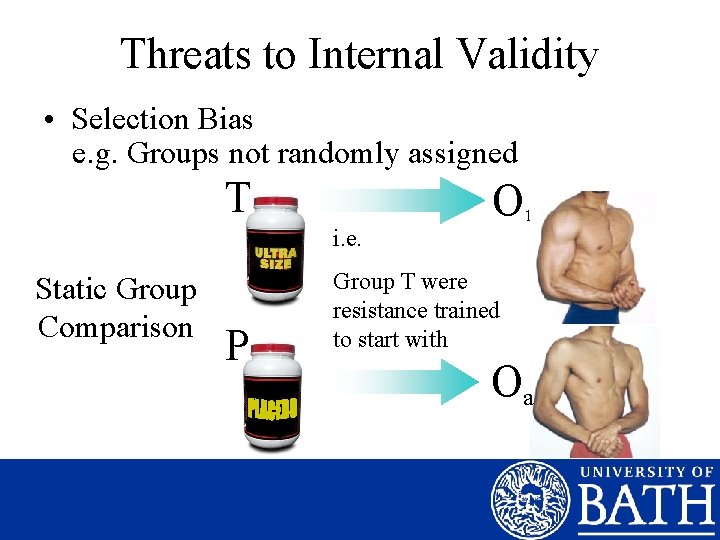 Threats to Internal Validity • Selection Bias e. g. Groups not randomly assigned T