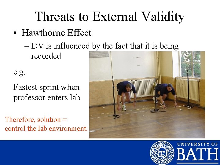 Threats to External Validity • Hawthorne Effect – DV is influenced by the fact