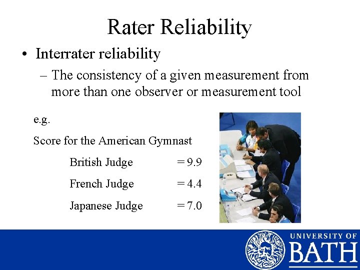 Rater Reliability • Interrater reliability – The consistency of a given measurement from more