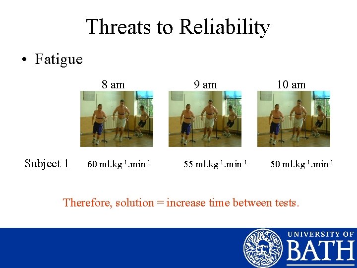 Threats to Reliability • Fatigue 8 am Subject 1 60 ml. kg-1. min-1 9
