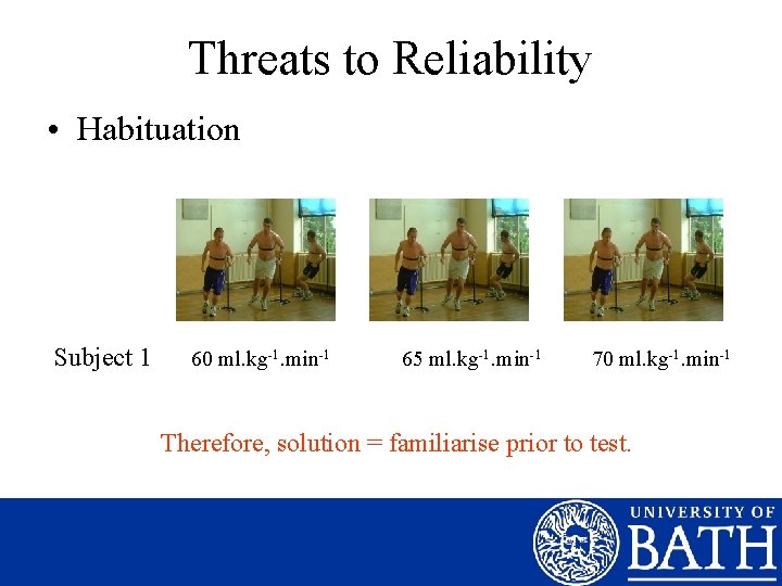 Threats to Reliability • Habituation Subject 1 60 ml. kg-1. min-1 65 ml. kg-1.
