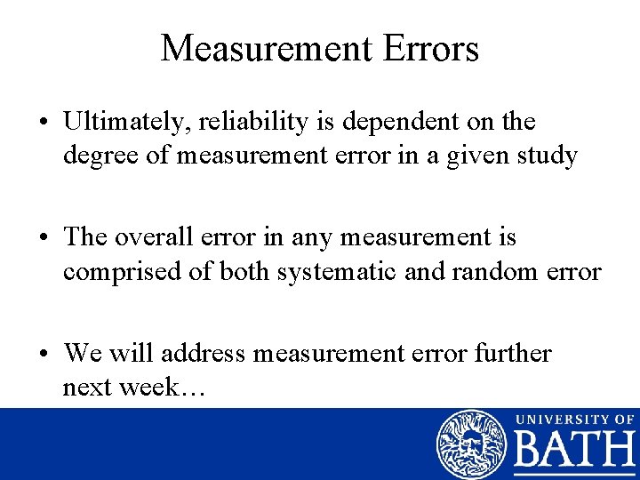 Measurement Errors • Ultimately, reliability is dependent on the degree of measurement error in