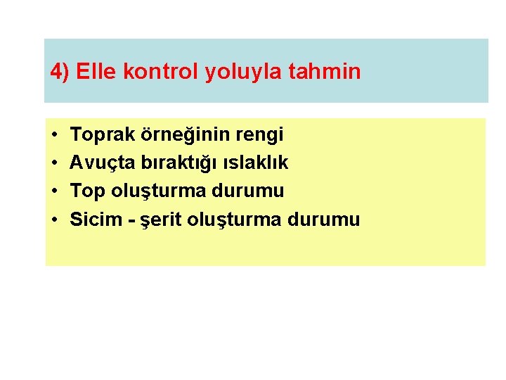 4) Elle kontrol yoluyla tahmin • • Toprak örneğinin rengi Avuçta bıraktığı ıslaklık Top