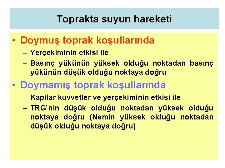 Toprakta suyun hareketi • Doymuş toprak koşullarında – Yerçekiminin etkisi ile – Basınç yükünün