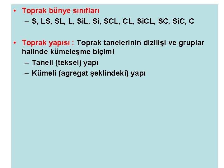  • Toprak bünye sınıfları – S, LS, SL, L, Si, SCL, Si. CL,