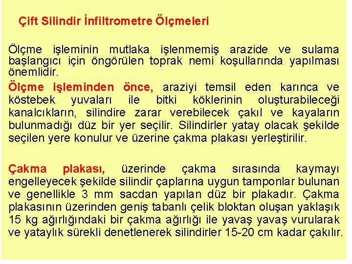 Çift Silindir İnfiltrometre Ölçmeleri Ölçme işleminin mutlaka işlenmemiş arazide ve sulama başlangıcı için öngörülen