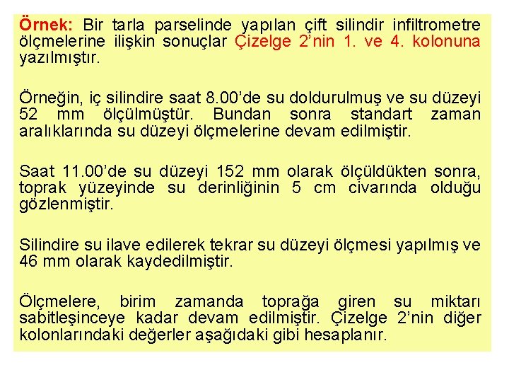 Örnek: Bir tarla parselinde yapılan çift silindir infiltrometre ölçmelerine ilişkin sonuçlar Çizelge 2’nin 1.