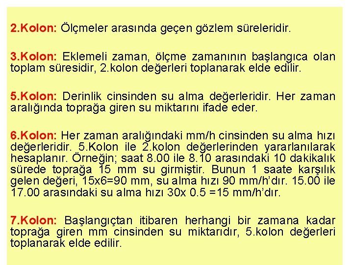 2. Kolon: Ölçmeler arasında geçen gözlem süreleridir. 3. Kolon: Eklemeli zaman, ölçme zamanının başlangıca