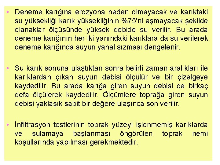  • Deneme karığına erozyona neden olmayacak ve karıktaki su yüksekliği karık yüksekliğinin %75’ni