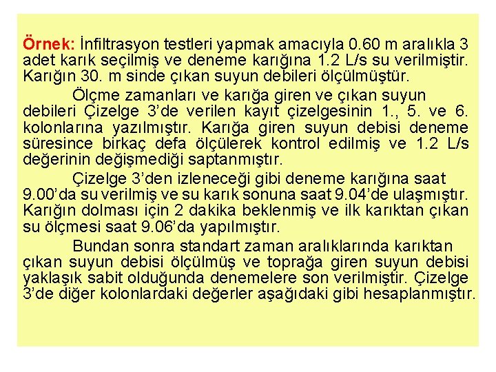 Örnek: İnfiltrasyon testleri yapmak amacıyla 0. 60 m aralıkla 3 adet karık seçilmiş ve