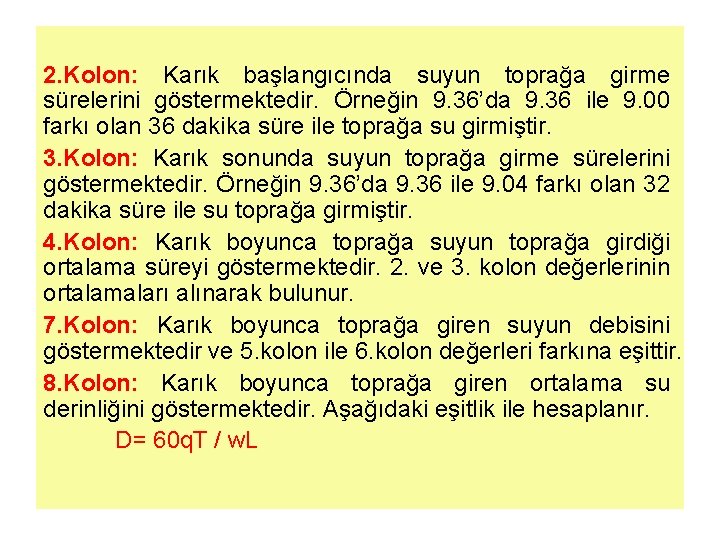 2. Kolon: Karık başlangıcında suyun toprağa girme sürelerini göstermektedir. Örneğin 9. 36’da 9. 36