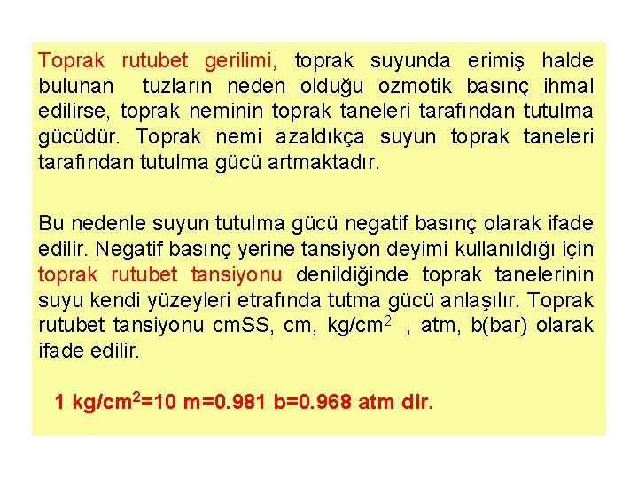 Toprak rutubet gerilimi, toprak suyunda erimiş halde bulunan tuzların neden olduğu ozmotik basınç ihmal